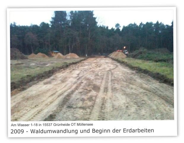 Am Wasser 1-18 in 15537 Gnheide OT Mllensee Bild 2 - 2009 Waldumwandlung und Beginn der Erdarbeiten